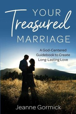 Your Treasured Marriage: A God-Centered Guidebook to Create Long-Lasting Love - Gormick, Jeanne