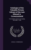Catalogue of the Valuable Private Library of the Late Edward A. Crowninshield: To Be Sold by Auction, On Tuesday, November 1, 1859