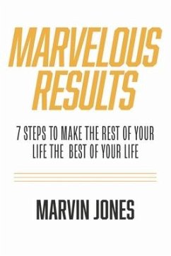 Marvelous Results: 7 Steps to Make the Rest of Your Life the Best of Your Life - Jones, Marvin