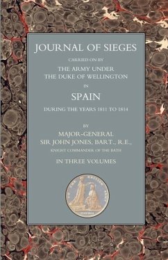 Journals of Sieges: Carried on by The Army Under the Duke of Wellington in Spain During the Years 1811 to 1814 Volume 2 - Major-General John T. Jones, Bart R.