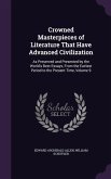 Crowned Masterpieces of Literature That Have Advanced Civilization: As Preserved and Presented by the World's Best Essays, From the Earliest Period to