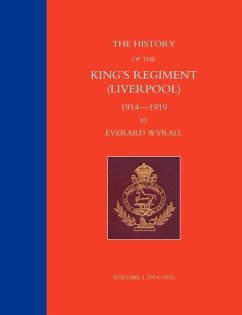 HISTORY OF THE KING'S REGIMENT (LIVERPOOL) 1914-1919 Volume 1 - Everard Wyrall