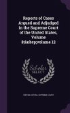 Reports of Cases Argued and Adjudged in the Supreme Court of the United States, Volume 8; volume 12
