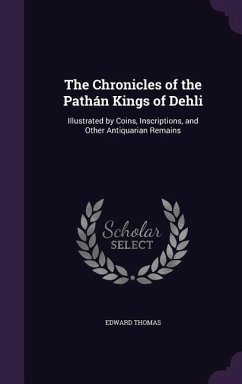 The Chronicles of the Pathán Kings of Dehli - Thomas, Edward