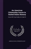 An American Citizenship Course in United States History: Course With Type Studies, for Grade VII