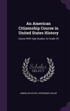 An American Citizenship Course in United States History: Course With Type Studies, for Grade VII