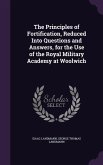 The Principles of Fortification, Reduced Into Questions and Answers, for the Use of the Royal Military Academy at Woolwich