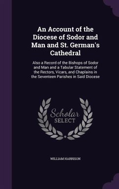 An Account of the Diocese of Sodor and Man and St. German's Cathedral - Harrison, William