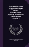 Studies and Notes Supplementary to Stubbs' Constitutional History Down to the Great Charter, Volume 2