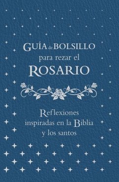 Guía de Bolsillo Para Rezar El Rosario: Reflexiones Inspiradas En La Biblia Y Los Santos - Fradd, Matt