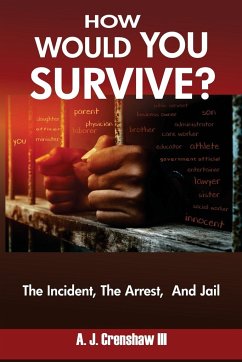 HOW WOULD YOU SURVIVE? The Incident, The Arrest, And Jail - Crenshaw III, A. J.