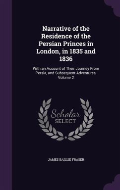 Narrative of the Residence of the Persian Princes in London, in 1835 and 1836 - Fraser, James Baillie