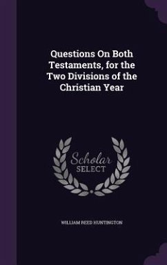 Questions On Both Testaments, for the Two Divisions of the Christian Year - Huntington, William Reed