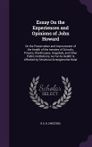 Essay On the Experiences and Opinions of John Howard: On the Preservation and Improvement of the Health of the Inmates of Schools, Prisons, Workhouses