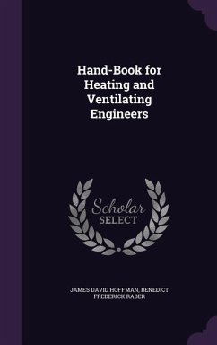 Hand-Book for Heating and Ventilating Engineers - Hoffman, James David; Raber, Benedict Frederick