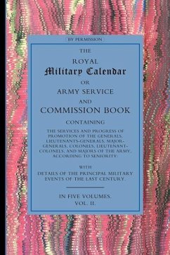 Royal Military Calendar: Army Service and Commission Book Containing the Services and Progress of Promotion of the Generals, Lieutenant General - John Phillipart