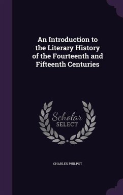 An Introduction to the Literary History of the Fourteenth and Fifteenth Centuries - Philpot, Charles