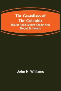 The Guardians of the Columbia; Mount Hood, Mount Adams and Mount St. Helens - H. Williams, John