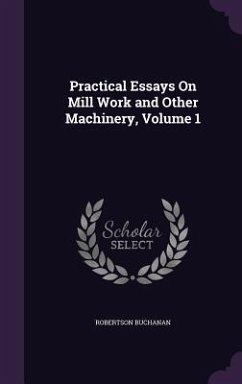 Practical Essays On Mill Work and Other Machinery, Volume 1 - Buchanan, Robertson