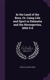 In the Land of the Bora, Or, Camp Life and Sport in Dalmatia and the Herzegovina, 1894-5-6