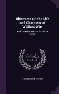 Discourse On the Life and Character of William Wirt - Kennedy, John Pendleton
