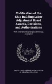 Codification of the Ship Building Labor Adjustment Board Awards, Decisions, and Authorizations: With Amendments and Special Rulings, Annotated