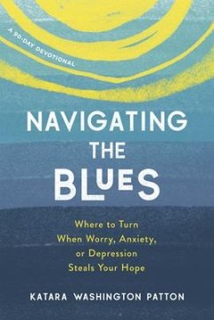 Navigating the Blues: Where to Turn When Worry, Anxiety, or Depression Steals Your Hope - Washington Patton, Katara