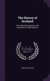 The History of Scotland: From Agricola's Invasion to the Revolution of 1688, Volume 4