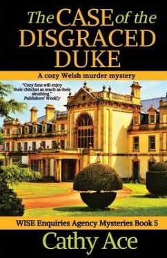 The Case of the Disgraced Duke: A Wise Enquiries Agency cozy Welsh murder mystery - Ace, Cathy