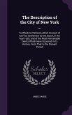 The Description of the City of New York ...: To Which Is Prefixed, a Brief Account of Its First Settlement by the Dutch, in the Year 1629; and of the