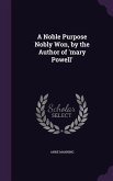 A Noble Purpose Nobly Won, by the Author of 'mary Powell'