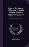 Lives of the Queens of England From the Norman Conquest: With Anecdotes of Their Courts: Now First Published From Official Records and Other Authentic