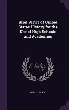 Brief Views of United States History for the Use of High Schools and Academies - Juliand, Anna M