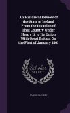 An Historical Review of the State of Ireland From the Invasion of That Country Under Henry Ii. to Its Union With Great Britain On the First of January