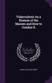 Tuberculosis As a Disease of the Masses and How to Combat It