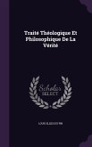 Traité Théologique Et Philosophique De La Vérité
