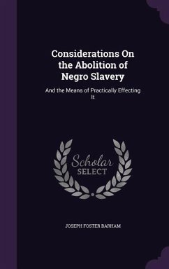 Considerations On the Abolition of Negro Slavery - Barham, Joseph Foster