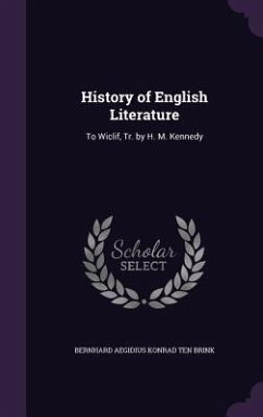 History of English Literature: To Wiclif, Tr. by H. M. Kennedy - Brink, Bernhard Aegidius Konrad Ten