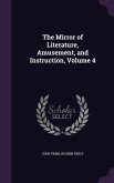 The Mirror of Literature, Amusement, and Instruction, Volume 4