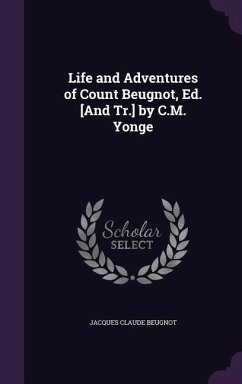 Life and Adventures of Count Beugnot, Ed. [And Tr.] by C.M. Yonge - Beugnot, Jacques Claude