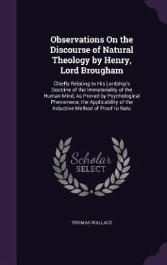 Observations On the Discourse of Natural Theology by Henry, Lord Brougham: Chiefly Relating to His Lordship's Doctrine of the Immateriality of the Hum - Wallace, Thomas