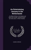 An Entertaining Journey to the Netherlands: ... the Whole Written in the Manner and Stile of the Late Mr. Laurence Sterne, by Coriat Junior. in Three