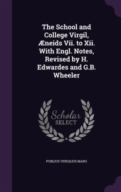 The School and College Virgil, Æneids Vii. to Xii. With Engl. Notes, Revised by H. Edwardes and G.B. Wheeler - Maro, Publius Vergilius