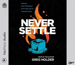 Never Settle: Choices, Chain Reactions, and the Way Out of Lukewarminess - Holder, Greg