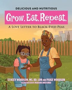 Grow. Eat. Repeat. A Love Letter to Black-Eyed Peas - Woodson, Stacey; Woodson, Paige