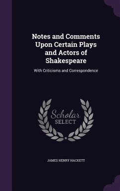 Notes and Comments Upon Certain Plays and Actors of Shakespeare - Hackett, James Henry