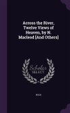 Across the River, Twelve Views of Heaven, by N. Macleod [And Others]