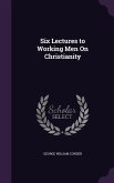 Six Lectures to Working Men On Christianity