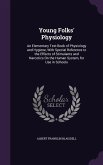 Young Folks' Physiology: An Elementary Text-Book of Physiology and Hygiene, With Special Reference to the Effects of Stimulants and Narcotics O