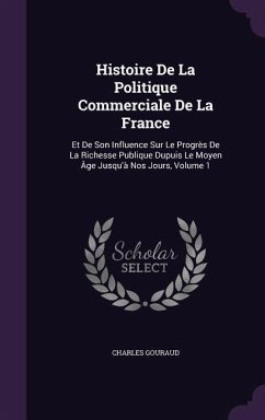 Histoire De La Politique Commerciale De La France - Gouraud, Charles